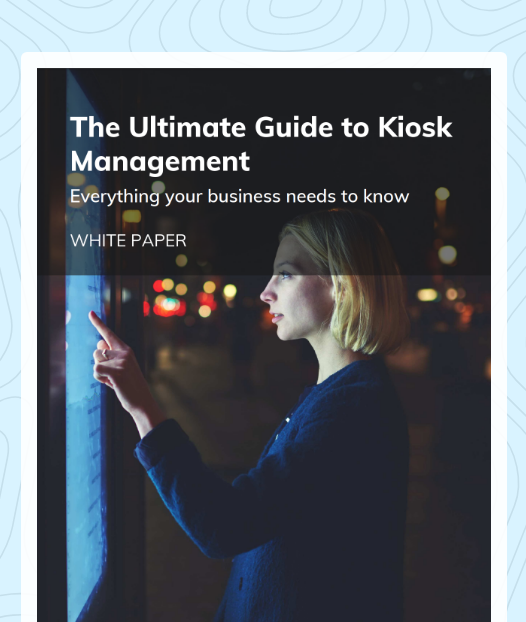 The Ultimate Guide to Kiosk Management
